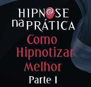 Hipnose Na Prática - Como Hipnotizar melhor - parte 1