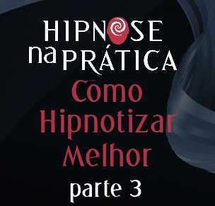 Hipnose Na Prática - Como Hipnotizar melhor - parte 3