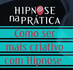 Hipnose Na Prática - Como ser mais criativo com Hipnose