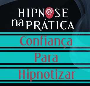 Hipnose Na Prática - Confiança para hipnotizar