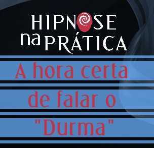 Hipnose Na Prática - Hora certa de falar o Durma