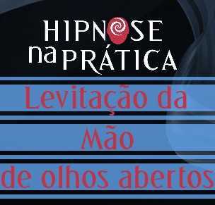 Hipnose Na Prática - Indução hipnótica de olhos abertos - Levitação da mão