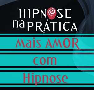 Hipnose Na Prática - Mais AMOR com Hipnose