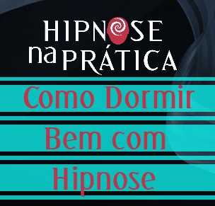 Hipnose na Prática - Como Dormir Bem com Hipnose