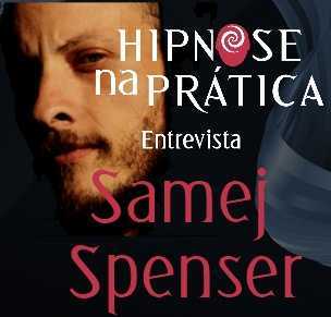 Hipnose na Prática - Entrevista com Samej Spenser