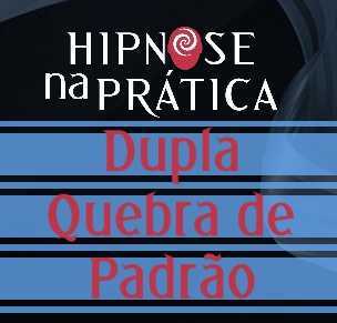 Hipnose na Prática - Indução Dupla quebra de Padrão