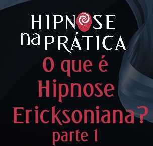 Hipnose na Prática - O que é Hipnose Ericksoniana - parte 1